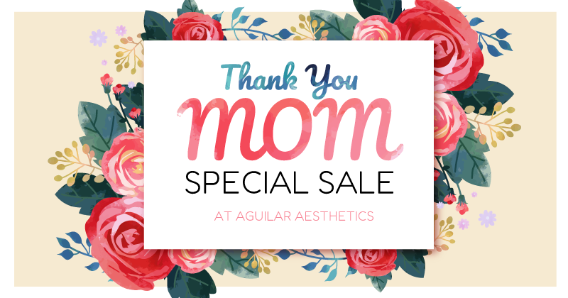 Mother's Day Spacials at Aguilar Aesthetics Medspa